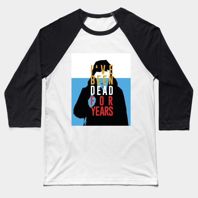 Dead for years Baseball T-Shirt by MrGekko